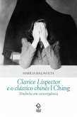 Clarice Lispector e o clássico chinês I Ching: Símbolos em convergência (eBook, ePUB)