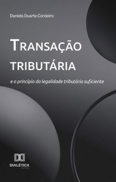 Transação tributária e o princípio da legalidade tributária suficiente (eBook, ePUB) Transação tributária e o princípio da legalidade tributária suficiente (eBook, ePUB)