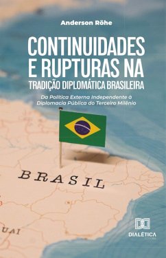 Continuidades e Rupturas na Tradição Diplomática Brasileira (eBook, ePUB) - Röhe, Anderson