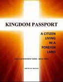 Kingdom Passport - A Citizen Living in a Foriegn Land (God Is Government Series, #1) (eBook, ePUB)