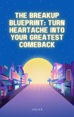 The Breakup Blueprint: Turn Heartache into Your Greatest Comeback (eBook, ePUB)