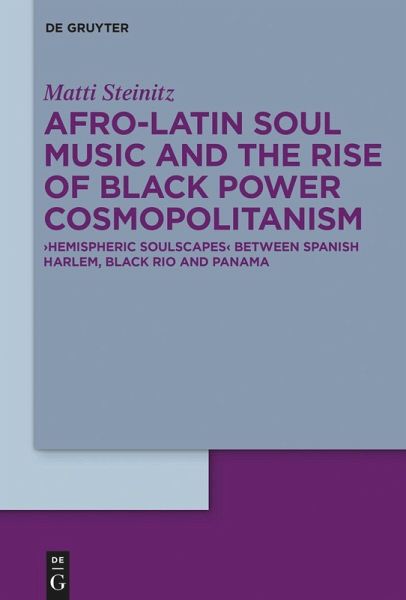 Afro-Latin Soul Music and the Rise of Black Power Cosmopolitanism (eBook, ePUB) Afro-Latin Soul Music and the Rise of Black Power Cosmopolitanism (eBook, ePUB)