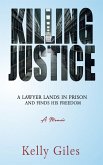 Killing Justice: A Lawyer Lands in Prison and Finds his Freedom (eBook, ePUB)