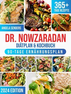 Dr. Nowzaradan Diätplan & Kochbuch: 365+ Tage Kalorienarme, Leckere und Preisgünstige Rezepte. Das Ultimative Kochbuch inklusive Ernährungsratgebern für jede Jahreszeit (eBook, ePUB) - Senders, Angela