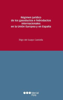 Régimen jurídico de los gasoductos e hidroductos internacionales en la Unión Europea y en España (eBook, PDF) - del Guayo Castiella, Íñigo