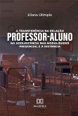 A transferência na relação professor-aluno na adolescência nas modalidades presencial e à distância (eBook, ePUB) A transferência na relação professor-aluno na adolescência nas modalidades presencial e à distância (eBook, ePUB)