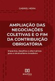 Ampliação das Negociações Coletivas e o fim da Contribuição Obrigatória (eBook, ePUB) Ampliação das Negociações Coletivas e o fim da Contribuição Obrigatória (eBook, ePUB)