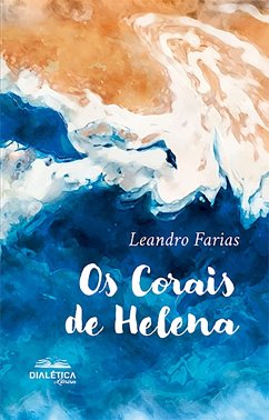 Os Corais de Helena (eBook, ePUB) - Farias, Leandro