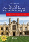 Revise for Cambridge University Certificates of English: A 500-Hundered Key Work Transformation Revision: (For First B2, Advanced C1 & Proficiency C2) (eBook, ePUB) Revise for Cambridge University Certificates of English: A 500-Hundered Key Work Transformation Revision: (For First B2, Advanced C1 & Proficiency C2) (eBook, ePUB)