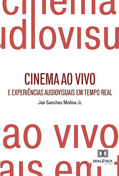 Cinema ao Vivo e Experiências Audiovisuais em Tempo Real (eBook, ePUB) Cinema ao Vivo e Experiências Audiovisuais em Tempo Real (eBook, ePUB)