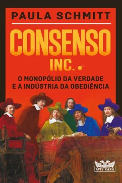 Cover Consenso Inc. - O monopólio da verdade e a indústria da obediência (eBook, ePUB)