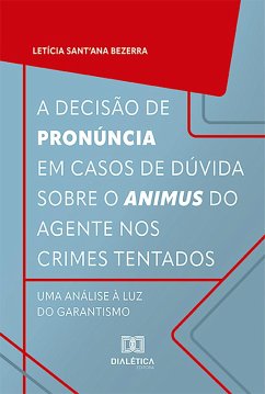 A decisão de pronúncia em casos de dúvida sobre o animus do agente nos crimes tentados (eBook, ePUB) - Bezerra, Letícia Sant'Ana