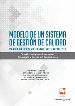 Modelo de un sistema de gestión de calidad para organizaciones intensivas en conocimiento (eBook, PDF) - Medina Vásquez, Javier Enrique; Abadía, Henry Alberto Mosquera; Quiceno, Ana María Jaramillo; Guerrero, Andrea Mosquera; Castro, Andrés Felipe Valderrutén