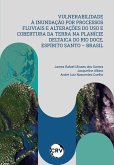 Vulnerabilidade à inundação por processos fluviais e alterações do uso e cobertura da terra na planície deltaica do Rio Doce, Espírito santo - Brasil (eBook, ePUB) Vulnerabilidade à inundação por processos fluviais e alterações do uso e cobertura da terra na planície deltaica do Rio Doce, Espírito santo - Brasil (eBook, ePUB)