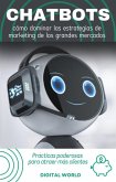 Chatbots - cómo dominar las estrategias de marketing de los grandes mercados (eBook, ePUB) Chatbots - cómo dominar las estrategias de marketing de los grandes mercados (eBook, ePUB)