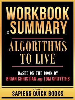 Workbook & Summary - Algorithms To Live - Based On The Book By Brian Christian And Tom Griffiths (eBook, ePUB) - Books, Sapiens Quick; Books, Sapiens Quick