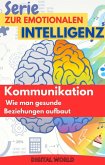 Kommunikation - Wie man gesunde Beziehungen aufbaut (eBook, ePUB) Kommunikation - Wie man gesunde Beziehungen aufbaut (eBook, ePUB)