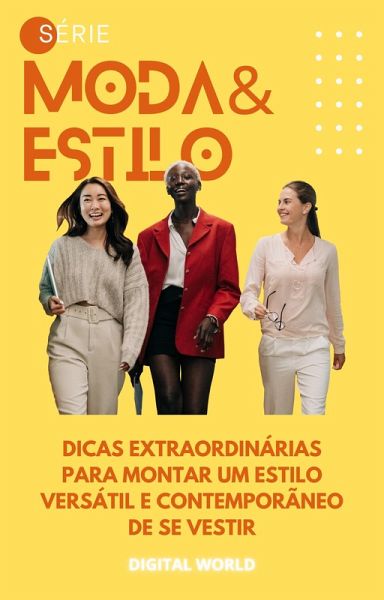 Dicas extraordinárias para montar um estilo versátil e contemporâneo de se vestir (eBook, ePUB)