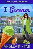 I Scream (A Seaside Ice Cream Shop Mystery, #2) (eBook, ePUB) I Scream (A Seaside Ice Cream Shop Mystery, #2) (eBook, ePUB)