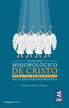 El legado misionológico de Cristo para el remanente del último período profético (eBook, ePUB) - Giordana, Adrián Roberto
