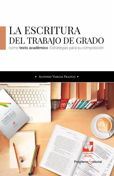 La escritura del trabajo de grado como texto académico (eBook, PDF)