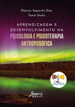 Aprendizagem e Desenvolvimento na Psicologia e Psicoterapia Antroposófica (eBook, ePUB) - Dias, Elenice Saporski; Stoltz, Tania