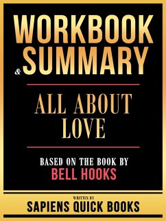 Workbook & Summary - All About Love - Based On The Book By Bell Hooks (eBook, ePUB) - Books, Sapiens Quick; Books, Sapiens Quick