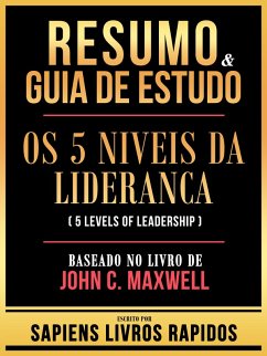 Resumo & Guia De Estudo - Os 5 Niveis Da Lideranca (5 Levels Of Leadership) - Baseado No Livro De John C. Maxwell (eBook, ePUB) - Rapidos, Sapiens Livros; Rapidos, Sapiens Livros