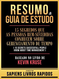 Cover Resumo & Guia De Estudo - 15 Segredos Que As Pessoas Bem-Sucedidas Conhecem Sobre Gerenciamento De Tempo (15 Secrets Successfull People Know About Time Management) - Baseado No Livro De Kevin Kruse (eBook, ePUB)