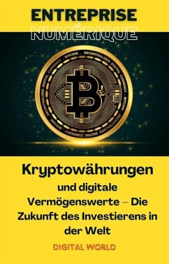 Kryptowährungen und digitale Vermögenswerte: Die Zukunft des Investierens in der Welt (eBook, ePUB)