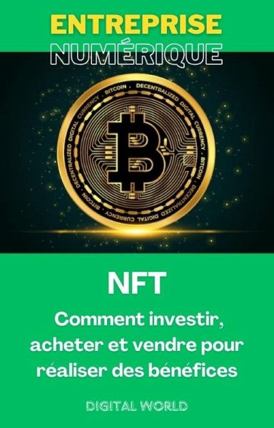 NFT - Comment investir, acheter et vendre pour réaliser des bénéfices (eBook, ePUB)