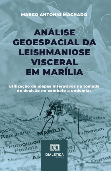 Análise Geoespacial da Leishmaniose Visceral em Marília (eBook, ePUB) Análise Geoespacial da Leishmaniose Visceral em Marília (eBook, ePUB)