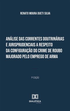 Cover Análise das correntes doutrinárias e jurisprudenciais a respeito da configuração do crime de roubo majorado pelo emprego de arma (eBook, ePUB)