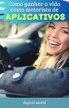 Como ganhar a vida sendo motorista de aplicativos (eBook, ePUB)