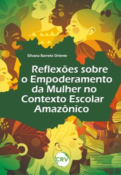 Reflexões sobre o empoderamento da mulher no contexto escolar amazônico (eBook, ePUB) - Oriente, Silvana Barreto