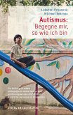 Autismus: Begegne mir, so wie ich bin (eBook, PDF)