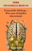 Finanzielle Bildung - Wie man Schulden überwindet (eBook, ePUB) Finanzielle Bildung - Wie man Schulden überwindet (eBook, ePUB)