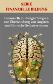 Finanzielle Bildungsstrategien zur Überwindung von Ängsten und für mehr Selbstvertrauen (eBook, ePUB) Finanzielle Bildungsstrategien zur Überwindung von Ängsten und für mehr Selbstvertrauen (eBook, ePUB)