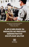 A aplicabilidade da mediação no Processo Administrativo Disciplinar Militar (eBook, ePUB) A aplicabilidade da mediação no Processo Administrativo Disciplinar Militar (eBook, ePUB)