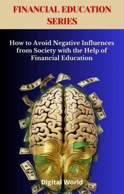 Cover How to Avoid Negative Influences from Society with the Help of Financial Education (eBook, ePUB)