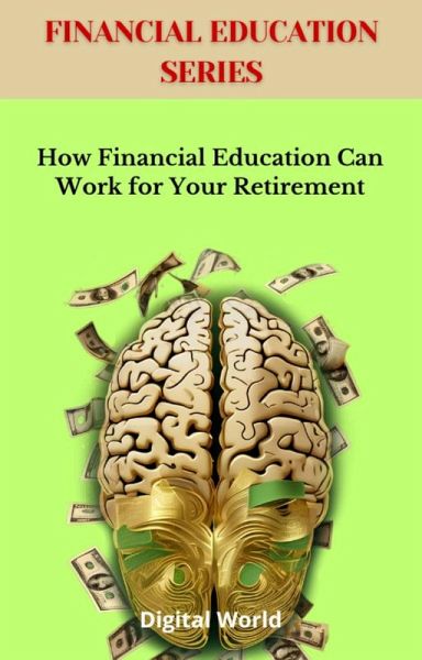 How Financial Education Can Work for Your Retirement (eBook, ePUB) How Financial Education Can Work for Your Retirement (eBook, ePUB)