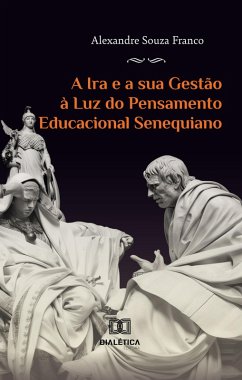 Cover A Ira e a sua Gestão à Luz do Pensamento Educacional Senequiano (eBook, ePUB)