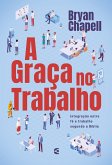 A graça no trabalho (eBook, ePUB) A graça no trabalho (eBook, ePUB)