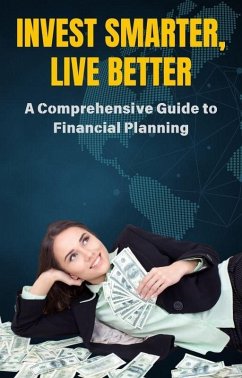 Invest Smarter, Live Better: A Comprehensive Guide to Financial Planning (eBook, ePUB) - Priyankara, Thilina