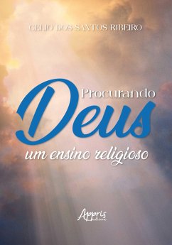 Procurando Deus: Um Ensino Religioso (eBook, ePUB) - Ribeiro, Célio Dos Santos