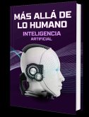 Más Allá de lo Humano (Inteligencia Artificial, #1) (eBook, ePUB) Más Allá de lo Humano (Inteligencia Artificial, #1) (eBook, ePUB)