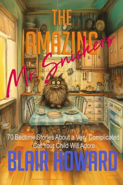 The Amazing Mr. Snickers: 70 Bedtime Stories About a Very Remarkable Cat Your Child Will Adore (eBook, ePUB) - Howard, Blair