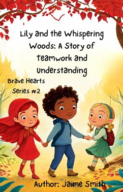 Lily and the Whispering Woods: A Story of Teamwork and Understanding (Brave Heart Series, #2) (eBook, ePUB) - Smith, Jaime