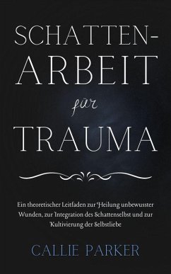 Schattenarbeit für Trauma (eBook, ePUB) - Parker, Callie