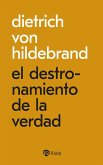 El destronamiento de la verdad (eBook, ePUB) El destronamiento de la verdad (eBook, ePUB)